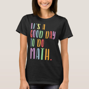 Its A Good Day To Do Math Mathematics Teacher Back T-Shirt
