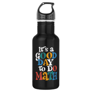 It's A Good Day to Do Math Teacher Inspirational 532 Ml Water Bottle