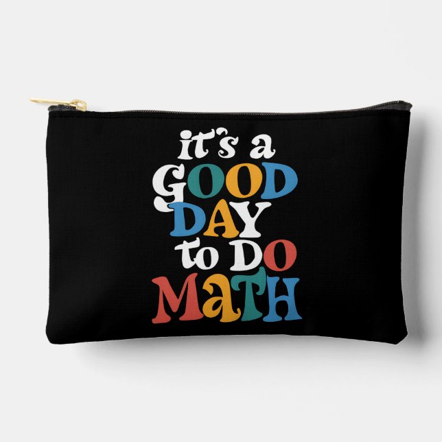 It's A Good Day to Do Math Teacher Inspirational Accessory Pouch (Front)