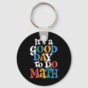 It's A Good Day to Do Math Teacher Inspirational Key Ring