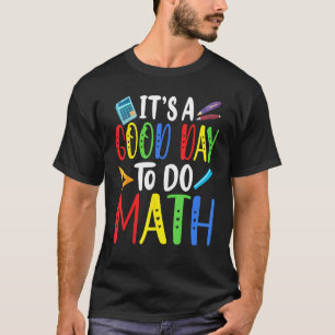 It's a Good Day To Do Math Teacher Lover Nerd Math T-Shirt