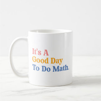 It'S A Good Day To Do Math Teachers Women Funny Ma Coffee Mug