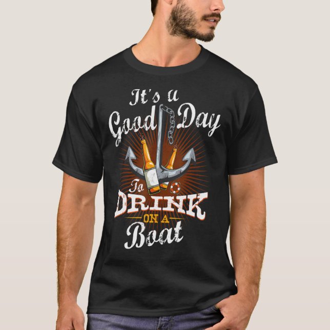 It's A Good Day To Drink On A Boat  Boating Drinki T-Shirt (Front)
