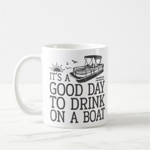 It's A Good Day To Drink On A Boat Coffee Mug