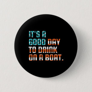 It's A Good Day To Drink On A Boat Funny Boats Own 6 Cm Round Badge