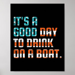 It's A Good Day To Drink On A Boat Funny Boats Own Poster