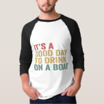 It's a Good Day To Drink on a Boat Funny Cruise  T-Shirt<br><div class="desc">funny, travelling, vacation, summer, cruise, birthday, gift, beach, BOAT, matching</div>