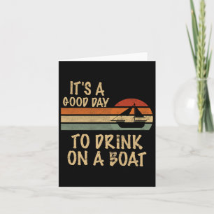 Its A Good Day To Drink On A Boat Funny Mens Boati Card
