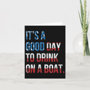 It's A Good Day To Drink On A Boat Patriotic July  Card