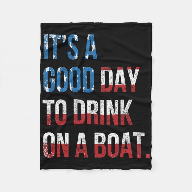It's A Good Day To Drink On A Boat Patriotic July  Fleece Blanket (Front)