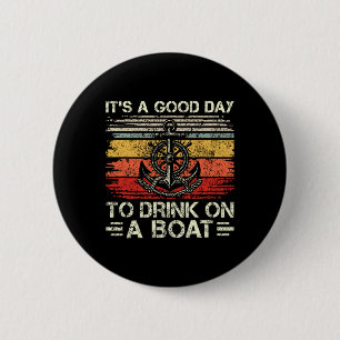 It's A Good Day To Drink On A Boat Pontoon Boat Bo 6 Cm Round Badge