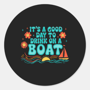 It's A Good-day To Drink On A Boat Summer Vibes Gi Classic Round Sticker