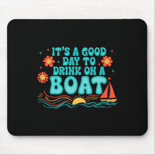 It's A Good-day To Drink On A Boat Summer Vibes Gi Mouse Pad