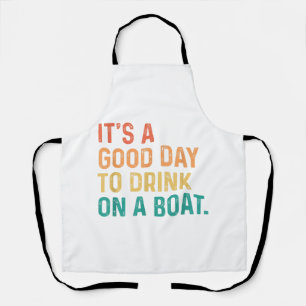 It's A Good Day To Drink On A Boat Vintage Colour Apron