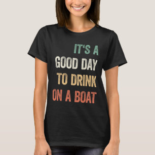 It's A Good Day To Drink On A Boat Vintage Colour T-Shirt