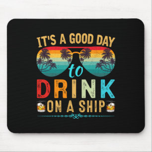 It's A Good Day To Drink On A Ship Cruise Trip Vac Mouse Pad