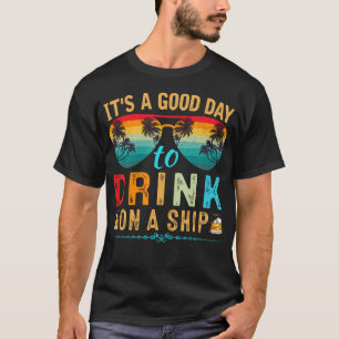 It'S A Good Day To Drink On A Ship Cruise Trip Vac T-Shirt