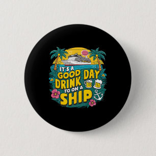 It's A Good Day To Drink On A Ship Funny Cruise Va 6 Cm Round Badge