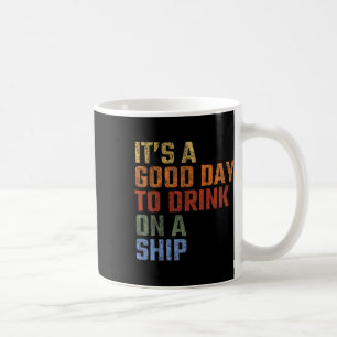 It's A Good Day To Drink On A Ship Vintage Vacatio Coffee Mug