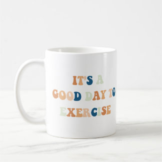 It's A Good Day To Exercise Funny Student Quote Coffee Mug