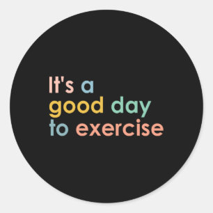 It's A Good Day To Exercise Pe Teacher Funny Gym E Classic Round Sticker