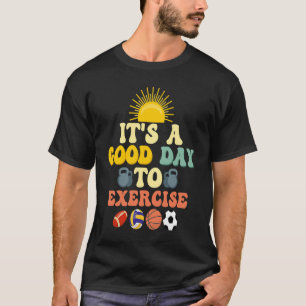 It's A Good Day To Exercise Physical Education Tea T-Shirt
