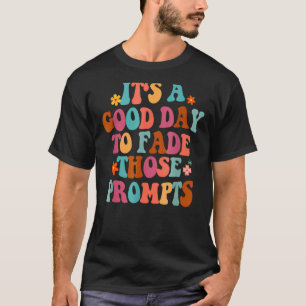 It's A Good Day To Fade Those Prompts ABA Autism A T-Shirt