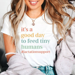 It's A Good Day To Feed Tiny Humans Lactation  T-Shirt