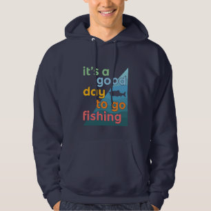 It's a good day to go fishing hoodie