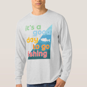 It's a good day to go fishing T-Shirt