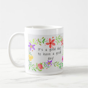 It's A Good Day To Have A Good Day Coffee Mug
