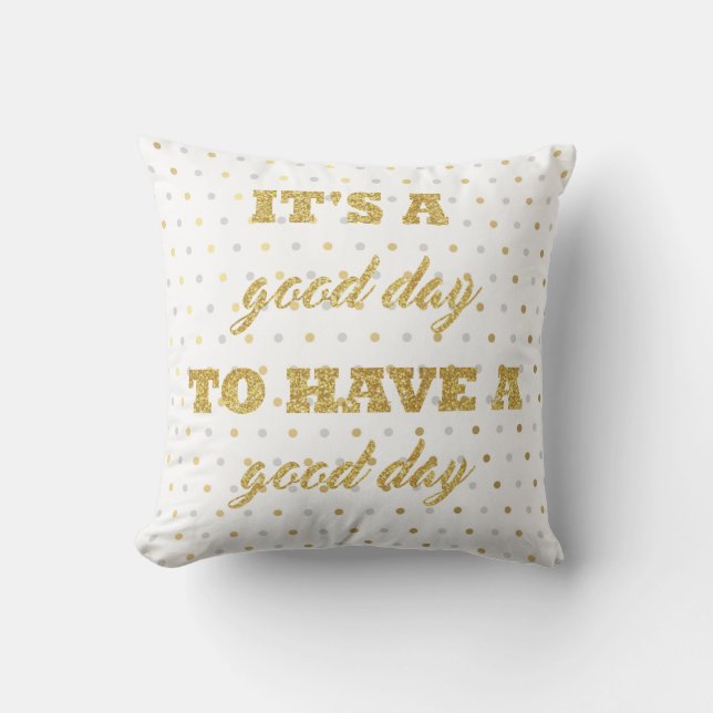 It's A Good Day To Have A Good Day Cushion (Front)