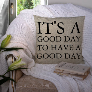 It's A Good Day To Have A Good Day Cushion