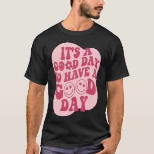 It's A Good Day To Have A Good Day Hoodie With Wor T-Shirt