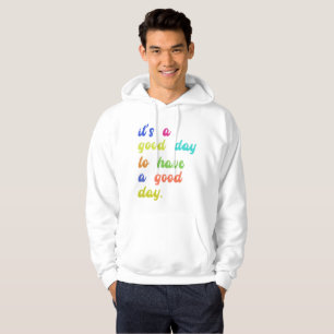 It's a Good Day To Have a Good Day   Positive quot Hoodie