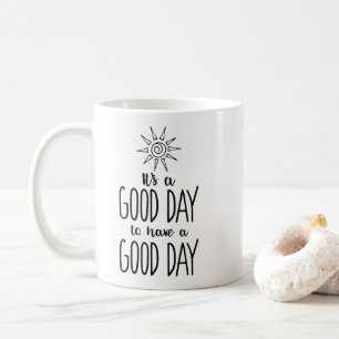 It's a Good Day to have a Good Day Positivity Coffee Mug