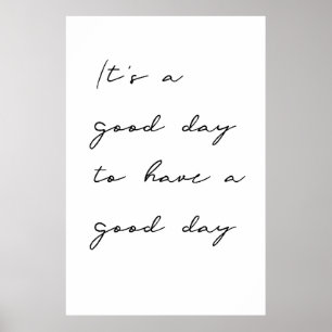 It's a good day to have a good day Poster