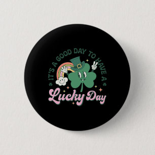 It's A Good Day To Have A Lucky Day 6 Cm Round Badge