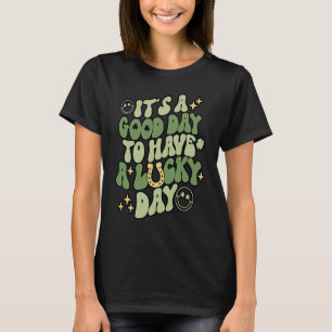 Its A Good Day To Have A Lucky Day Happy Saint Pat T-Shirt