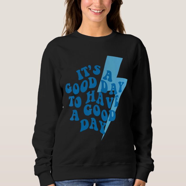 Its A Good Day To Have Good Day Motivation Men Wom Sweatshirt (Front)