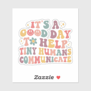 It's A Good Day To Help Tiny Humans Communicate