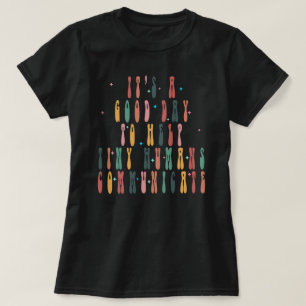 It's A Good Day To Help Tiny Humans Communicate , T-Shirt