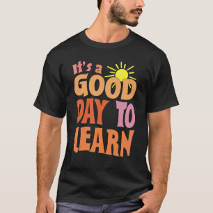It's A Good Day To Learn  For Inspirational Teache T-Shirt