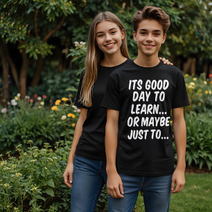 It's a Good Day to Learn... or Maybe Just to... T-Shirt