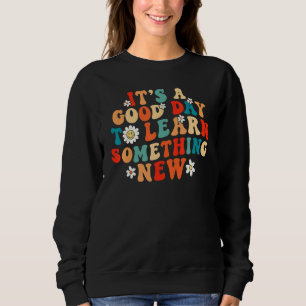 It's a good day to learn something new Retro Groov Sweatshirt