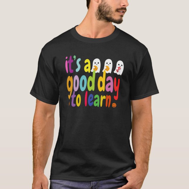It's A Good Day To Learn Teachers Kids Boo Ghost H T-Shirt (Front)