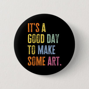 It's A Good Day To Make Art Funny Artist Teacher P 6 Cm Round Badge