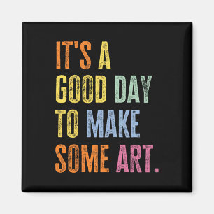 It's A Good Day To Make Art Funny Artist Teacher P Magnet