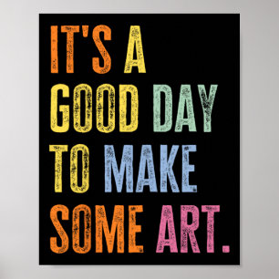 It's A Good Day To Make Art Funny Artist Teacher P Poster