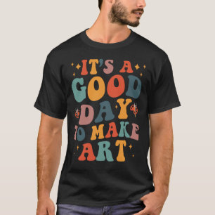 It's A Good Day To Make Art T-Shirt